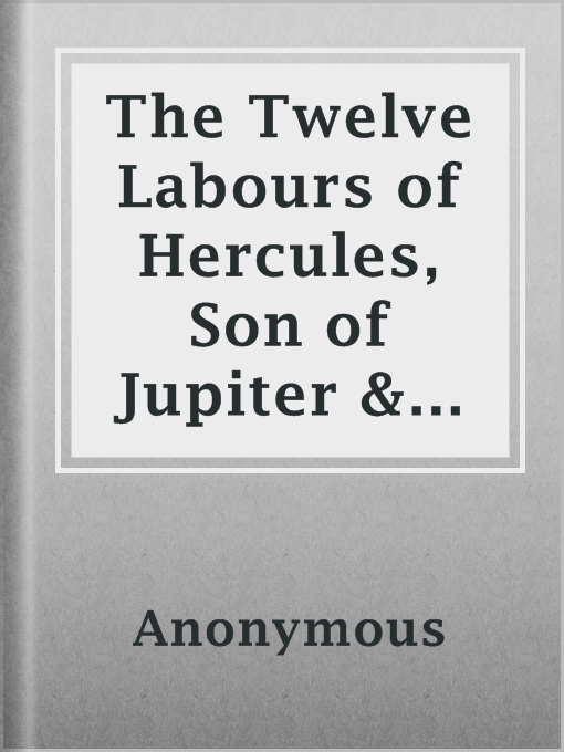 Title details for The Twelve Labours of Hercules, Son of Jupiter & Alcmena by Anonymous - Available